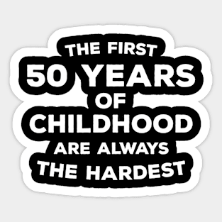 Funny 50th Birthday Gift For Men & Women - The First 50 Years Of Childhood Are Always The Hardest Sticker